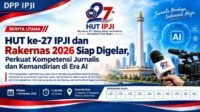 HUT ke-27 dan Rakernas 2026, IPJI Bidik Profesionalisme dan Kemandirian Jurnalis di Era AI