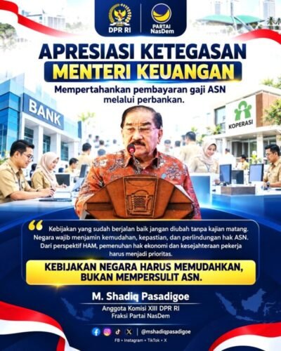Anggota DPR RI M. Shadiq Pasadigoe, Apresiasi Ketegasan Menkeu Pertahankan Pembayaran Gaji ASN Lewat Bank